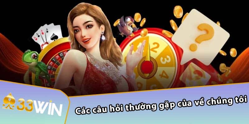 Các câu hỏi thường gặp của về chúng tôi