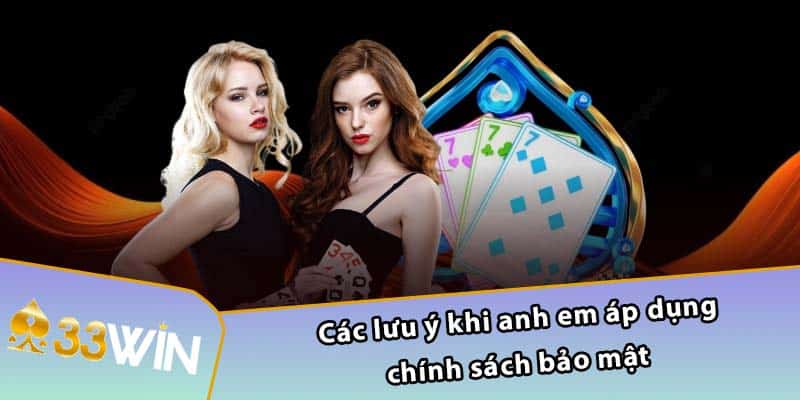 Các lưu ý khi anh em áp dụng chính sách bảo mật 