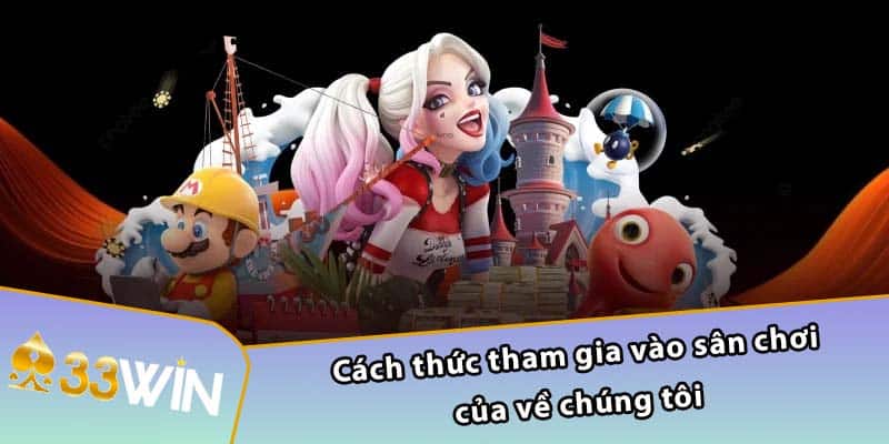 Cách thức tham gia vào sân chơi của về chúng tôi