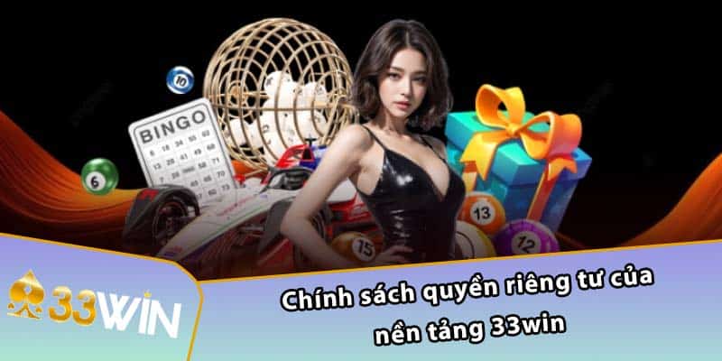 Chính sách quyền riêng tư của nền tảng 33WIN