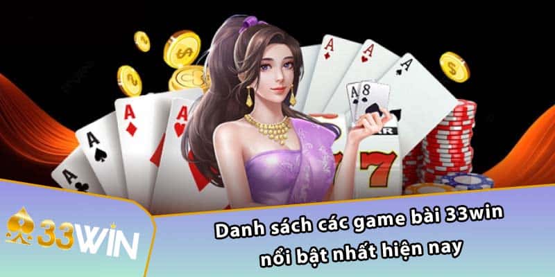 Danh sách các game bài  33WIN nổi bật nhất hiện nay