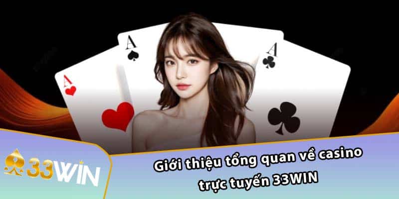 Giới thiệu tổng quan về casino trực tuyến 33WIN 