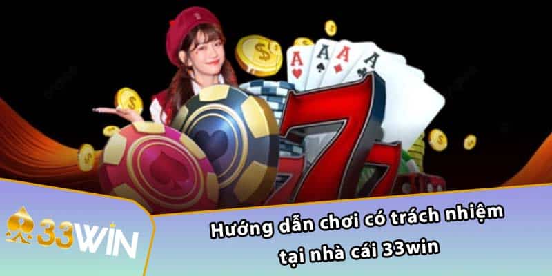 Hướng dẫn chơi có trách nhiệm tại nhà cái 33WIN