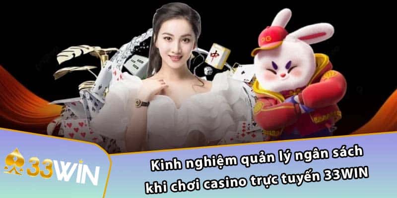 Kinh nghiệm quản lý ngân sách khi chơi casino trực tuyến 33WIN 