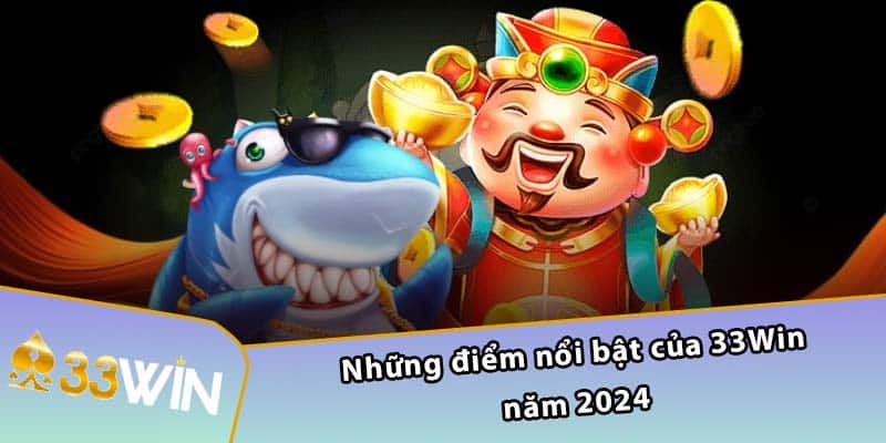 Những điểm nổi bật của 33WIN năm 2024