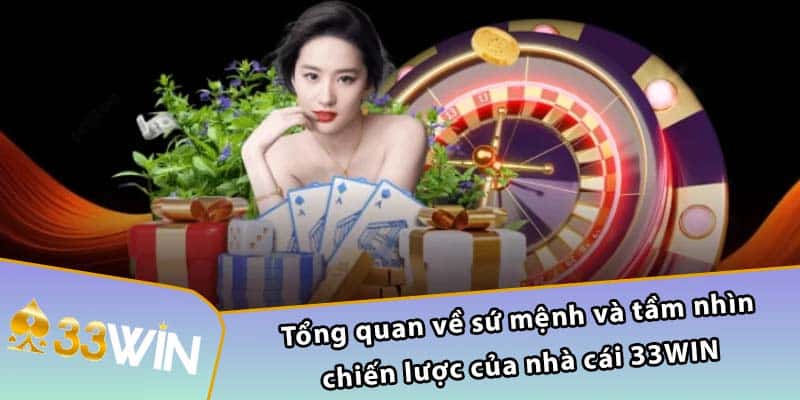 Tổng quan về sứ mệnh và tầm nhìn chiến lược của nhà cái 33WIN